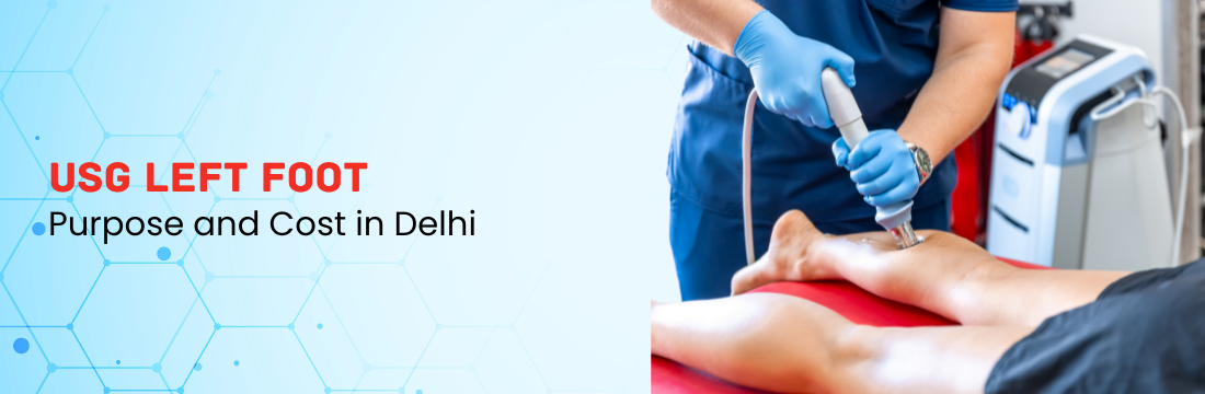  USG Left Foot: Purpose and Cost in Delhi